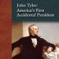 John Tyler: America’s First Accidental President