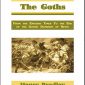 The Goths: From the Earliest Times to the End of the Gothic Dominion of Spain