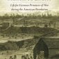 A Generous and Merciful Enemy: German Prisoners of War in the American Revolution