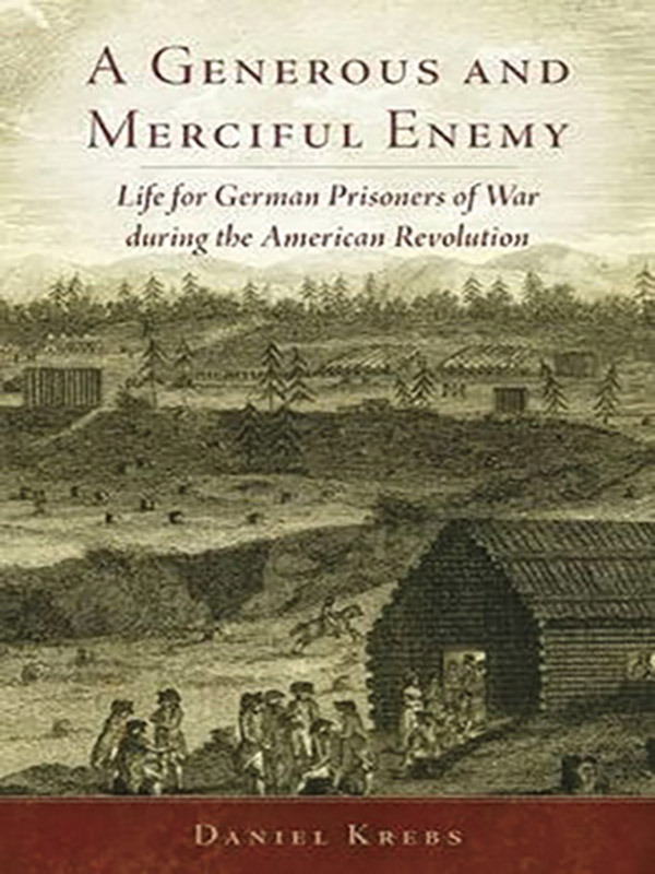 A Generous and Merciful Enemy: German Prisoners of War in the American Revolution