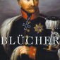Blücher: The Scourge of Napoleon