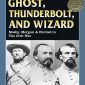 Ghost, Thunderbolt, and Wizard: Mosby, Morgan, and Forrest in the Civil War