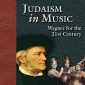 Judaism in Music: Wagner for the 21st Century