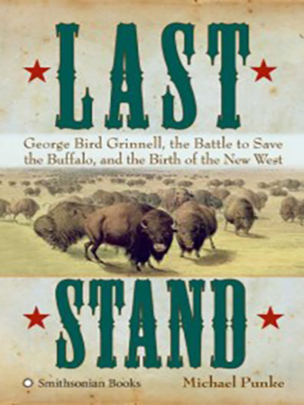 Last Stand: George B. Grinnell, the Buffalo and the New West