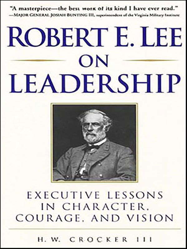  Robert E. Lee on Leadership: Executive Lessons in Character