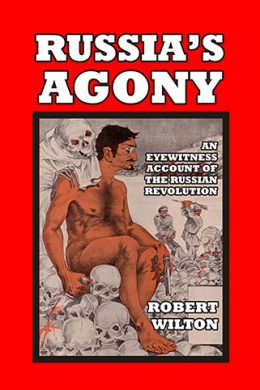Russia’s Agony: An Eyewitness Account of the Russian Revolution