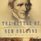 The Battle of New Orleans: Andrew Jackson and America’s First Military Victory