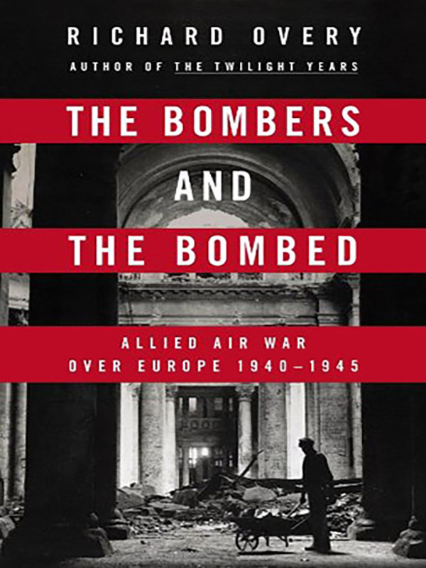 The Bombers and the Bombed: Allied Air War over Europe 1940-1945