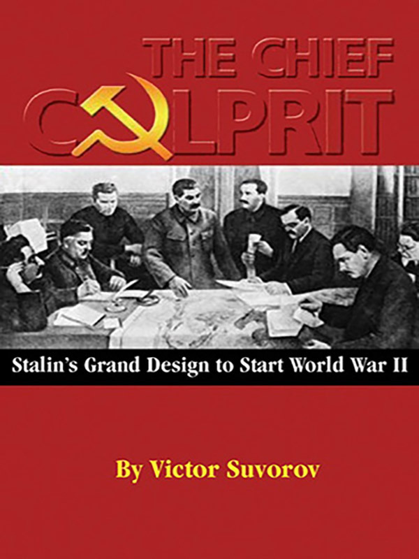 The Chief Culprit: Stalin’s Grand Design to Start World War II