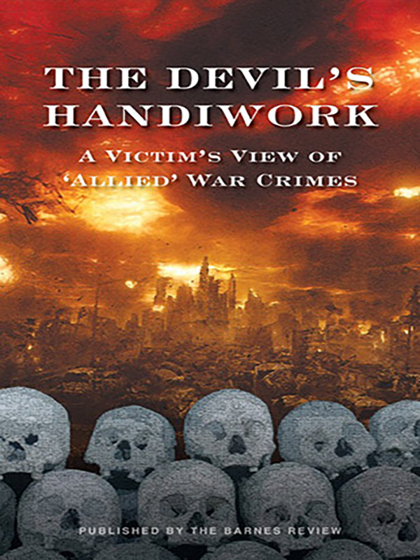 The Devil’s Handiwork: A Victim’s View of “Allied” War Crimes
