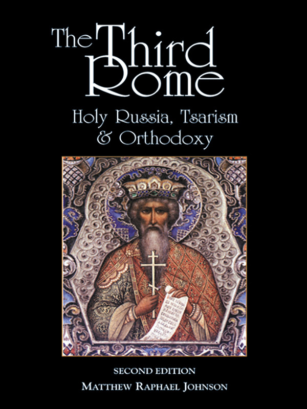 The Third Rome: Holy Russia, Tsarism and Orthodoxy