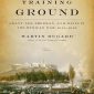 The Training Ground: Grant, Lee, Sherman and Davies in the Mexican War, 1846–1848.