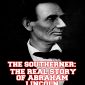 The Southerner: The Real Story of Abraham Lincoln