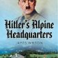 Hitler’s Alpine Headquarters
