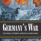 Germany’s War: The Origins, Aftermath & Atrocities of World War II