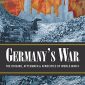 Germany’s War: The Origins, Aftermath & Atrocities of World War II