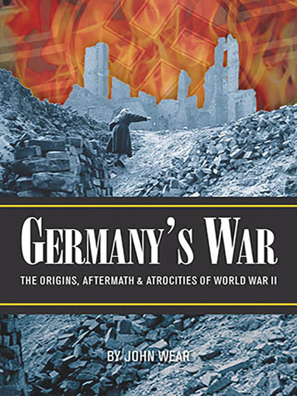 Germany’s War: The Origins, Aftermath & Atrocities of World War II