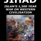 Jihad: Islam’s 1,300 Year War against Western Civilization