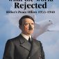 What the World Rejected: Hitler’s Peace Offers 1933–1940