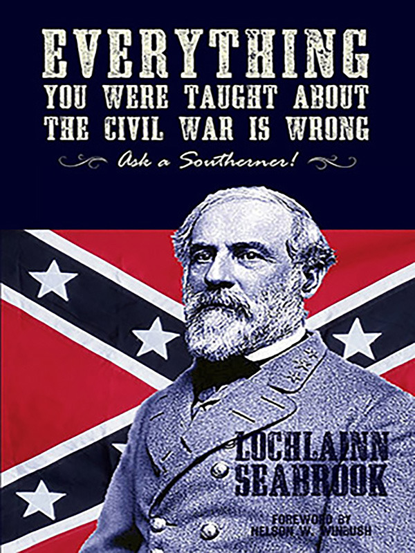 Everything You Were Taught About the Civil War is Wrong, Ask a Southerner!