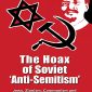 The Hoax of Soviet Anti-Semitism: Jews, Zionism, Communism, Israel & the Soviet Union 1918–1991