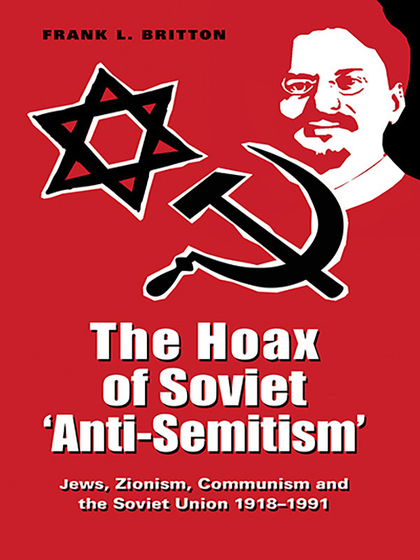 The Hoax of Soviet Anti-Semitism: Jews, Zionism, Communism, Israel & the Soviet Union 1918–1991