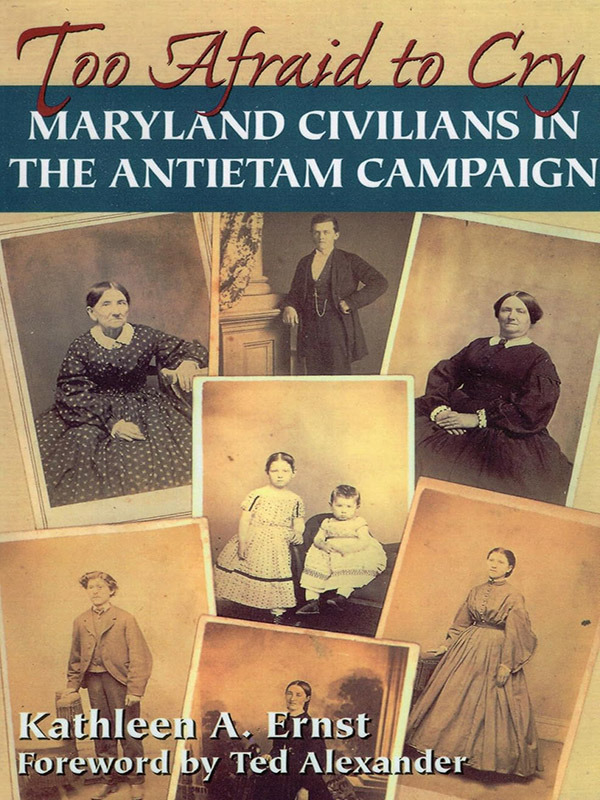 Too Afraid to Cry: Maryland Civilians in the Antietam Campaign