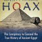 The Great Pyramid Hoax: The Conspiracy to Conceal the True History of Ancient Egypt