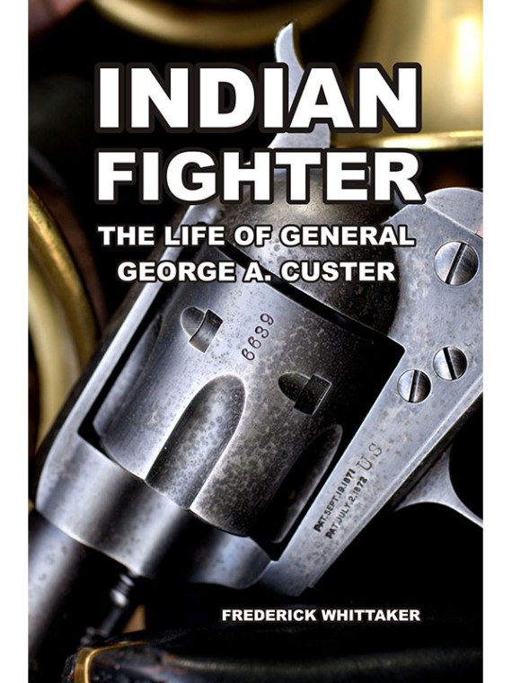 Indian Fighter The Life of General George A. Custer