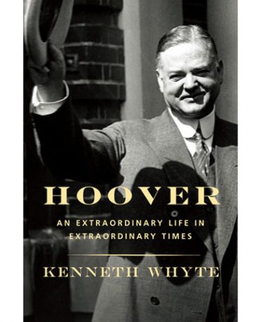 HOOVER: An Extraordinary Life in Extraordinary Times