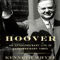 Hoover: An Extraordinary Life in Extraordinary Times
