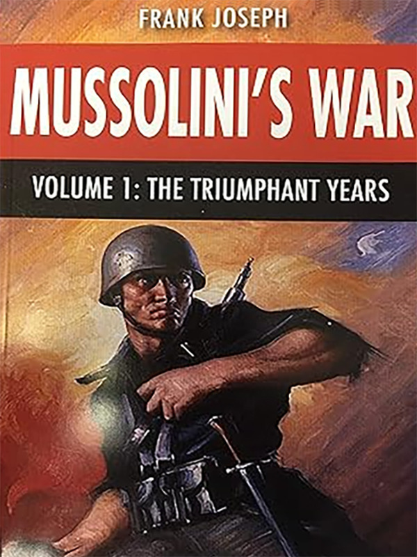 Mussolini’s War Volume 1: The Triumphant Years