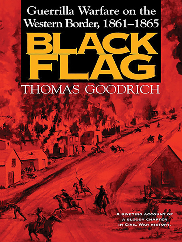 Black Flag – Guerrilla Warfare on the Western Border, 1861-1865: A Riveting Account of a Bloody Chapter in Civil War History