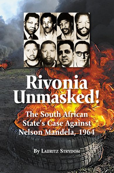Rivonia Unmasked! The South African State’s Case Against Nelson Mandela, 1964
