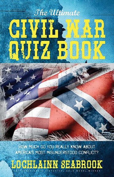 The Ultimate Civil War Quiz Book: How Much Do You Really Know About America’s Most Misunderstood Conflict?