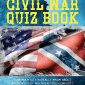 The Ultimate Civil War Quiz Book: How Much Do You Really Know About America’s Most Misunderstood Conflict?