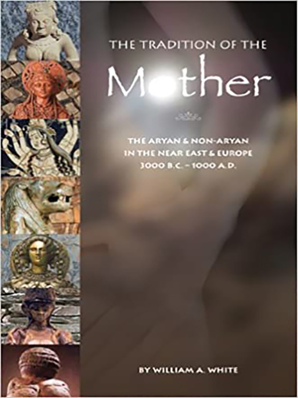 The Tradition of the Mother: The Aryan & Non-Aryan in the Near East & Europe 3000 B.C.—1000 A.D