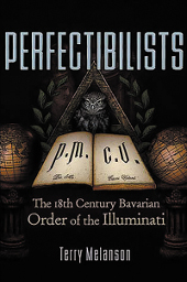 The Perfectibilists: The 18th Century Bavarian Order of the Illuminati