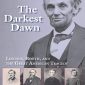 The  Darkest Dawn: Lincoln, Booth & the Great American Tragedy