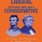 Abraham Lincoln Was a Liberal, Jefferson Davis Was a Conservative: The Missing Key to Understanding the American Civil War