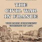 The Civil War in France: The Paris Communist Uprising of 1871