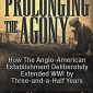 Prolonging the Agony: How The Anglo-American Establishment Deliberately Extended WWI by Three-and-a-Half Years