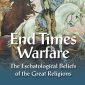 End Times Warfare: The Eschatological Beliefs of the Great Religions (PDF)