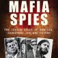 Mafia Spies: The Inside Story of the CIA, Gangsters, JFK and Castro