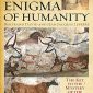 The Oldest Enigma of Humanity: The Key to the Mystery of the Paleolithic Cave Paintings