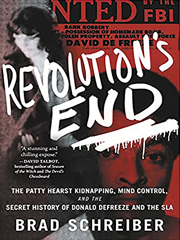 Revolution’s End: The Patty Hearst Kidnapping, Mind Control and the Secret History of Donald DeFreeze and the SLA