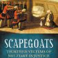 Scapegoats: Thirteen Victims of Military Injustice