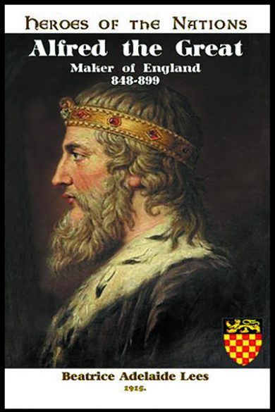 Alfred the Great: Maker of England—848-899 A.D.