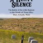 A Heavy Silence: The Battle of the Little Bighorn in the Words of Those Who Were Actually There