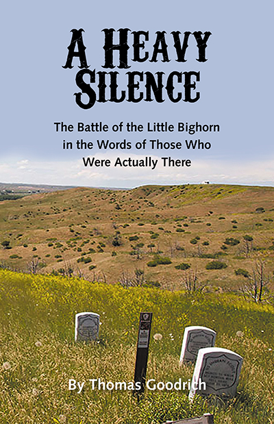 A Heavy Silence: The Battle of the Little Bighorn in the Words of Those Who Were Actually There